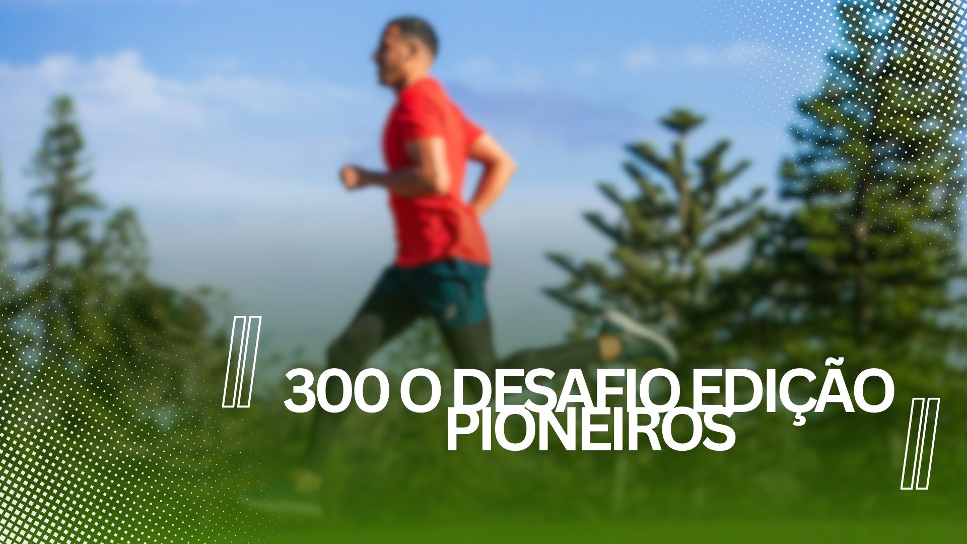 300 o Desafio Edição Pioneiros